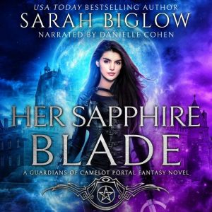 Her Sapphire Blade: An Arthurian-Inspired Portal Fantasy Novel