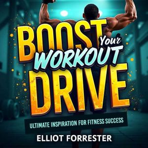 Boost Your Workout Drive Ultimate In..., Elliot Forrester