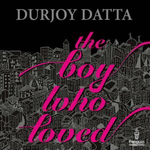 The Boy who Loved, Durjoy Datta