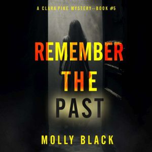 Remember The Past (A Clara Pike FBI ThrillerBook Five): Digitally narrated using a synthesized voice