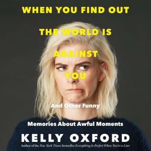 When You Find Out the World is Agains..., Kelly Oxford