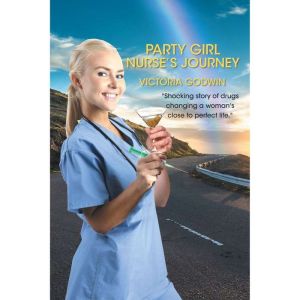 Party Girl Nurses Journey, Victoria Godwin