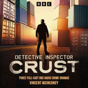 Detective Inspector Crust: Three Full-Cast BBC Radio Crime Dramas