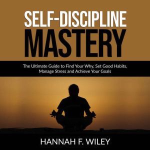 SelfDiscipline Mastery The Ultimate..., Hannah F. Wiley