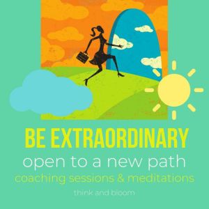 Be extraordinary open to a new path..., Think and Bloom