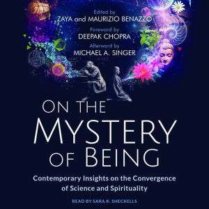 On the Mystery of Being: Contemporary Insights on the Convergence of Science and Spirituality, Zaya Benazzo