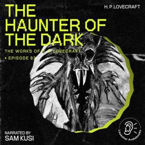 The Haunter of the Dark The Work of ..., H. P. Lovecraft