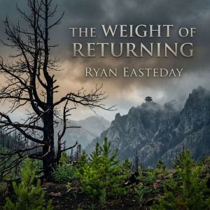 The Weight of Returning, Ryan Easteday