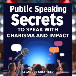 Public Speaking Secrets to Speak with Charisma and Impact: "Unlock your Public Speaking potential! Discover dynamic audio less