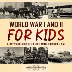World War I and II for Kids A Captiv..., Captivating History