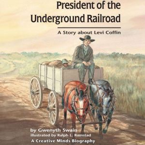 President of the Underground Railroad: A Story About Levi Coffin