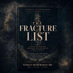 The Fracture List A Novel, Venkat Sethuraman MD, MBA, FAAOS, FAARM