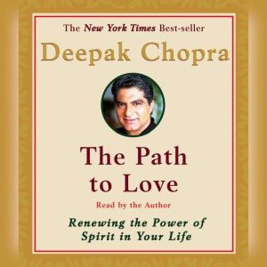 The Path to Love, Deepak Chopra, M.D.