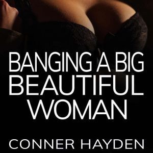 Banging a Big Beautiful Woman, Conner Hayden