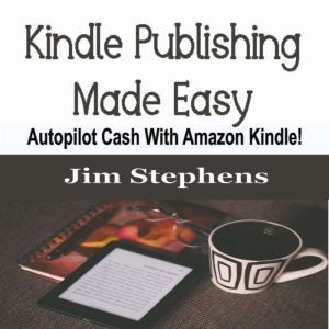 Kindle Publishing Made Easy, Jim Stephens