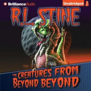 The Creatures from Beyond Beyond, R.L. Stine