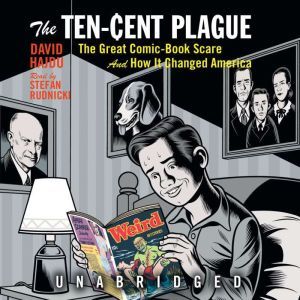 The Ten-Cent Plague: The Great Comic Book-Scare and How It Changed America, David Hajdu