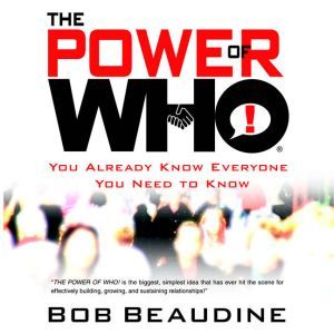 The Power of Who: You Already Know Everyone You Need To Know