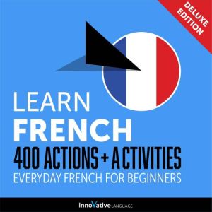 Everyday French for Beginners  400 A..., Innovative Language Learning
