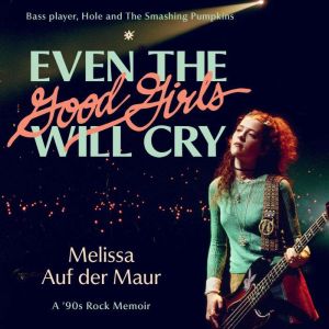 Even the Good Girls Will Cry, Melissa Auf der Maur