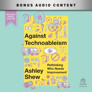 Against Technoableism: Rethinking Who Needs Improvement