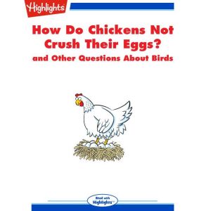 How Do Chickens Not Crush Their Eggs?..., Highlights for Children