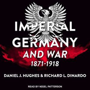 Imperial Germany and War, 18711918, Richard L. DiNardo