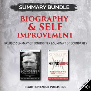 Summary Bundle: Biography & Self Improvement  Readtrepreneur Publishing: Includes Summary of Bonhoeffer & Summary of Boundaries