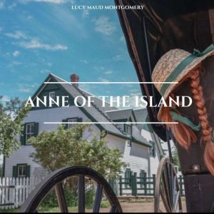 Anne of the Island, Lucy Maud Montgomery