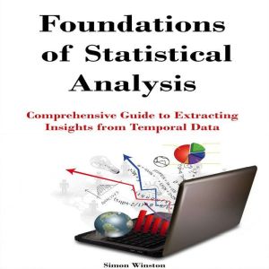 Foundations of  Statistical Analysis: Comprehensive Guide to Extracting Insights from Temporal Data