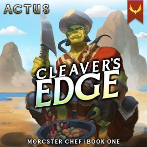 Cleaver's Edge: A LitRPG Fantasy Cooking Adventure