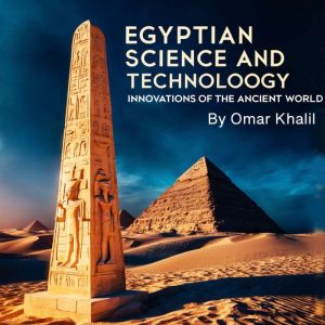 Egyptian Science and Technology: Innovations of the Ancient World