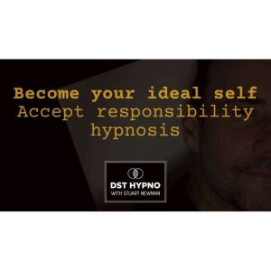 Become your ideal self - accept responsibility hypnosis  - A guided meditation - DST Hypno with Stu Newman