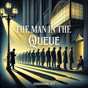 The Man in the Queue, Josephine Tey