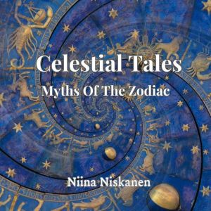 Celestial Tales, Myths Of The Zodiac, Niina Niskanen