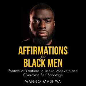 Affirmations for Black Men, Manno Mashwa