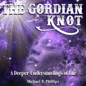 The Gordian Knot, Michael B. Phillips
