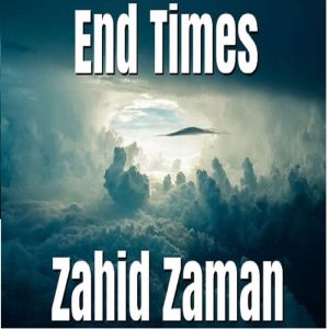 End Times, ZAHID ZAMAN