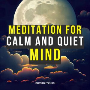 Meditation for Calm and Quiet Mind, Ruminarration