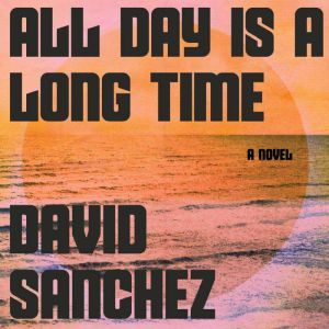 All Day Is a Long Time, David Sanchez