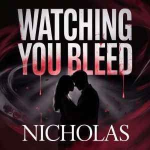 Watching You Bleed, NICHOLAS