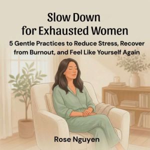 Slow Down for Exhausted Women, Rose Nguyen