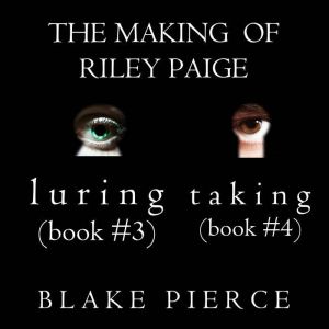 The Making of Riley Paige Bundle: Luring (#3) and Taking (#4)