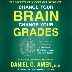 Change Your Brain, Change Your Grades..., MD Amen