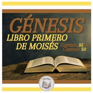 GNESIS: LIBRO PRIMERO DE MOISS - Captulo 35 Al Captulo 50