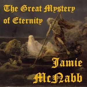 The Great Mystery of Eternity, Jamie McNabb