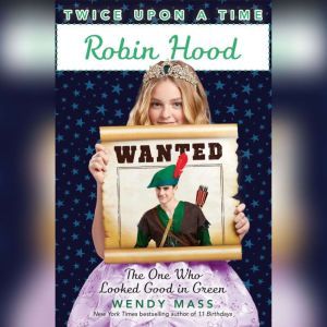 Robin Hood, the One Who Looked Good in Green, Wendy Mass