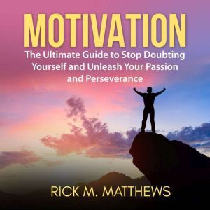 Motivation The Ultimate Guide to Sto..., Rick M. Matthews