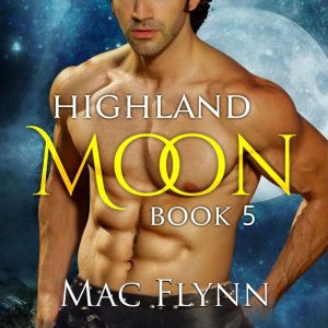 Highland Moon 5 Scottish Werewolf S..., Mac Flynn