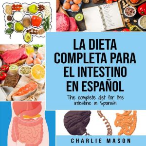 La Dieta Completa Para El Intestino En Espanol/ The Complete Diet For The Intestine In Spanish (Spanish Edition)
